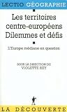 Rey, Violette: Les Territoires Centre-Europeens: Dilemmes Et Defis L'Europe Mediane En Question Rey, Violette: Les Territoires Centre-Europeens: Dilemmes Et Defis L'Europe Mediane En Question