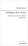 Latour, Bruno: Politiques De La Nature: Comment Faire Entrer Les Sciences En Democratie