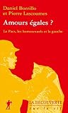 Borrillo, Daniel: Amours egales: Le PACS, Les Homosexuels Et La Gauche Borrillo, Daniel: Amours egales: Le PACS, Les Homosexuels Et La Gauche