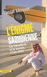 Menoret, Pascal: L'enigme Saoudienne: Les Saoudiens Et Le Monde, 1744-2003