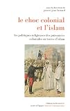 Luizard, Pierre-Jean: Le Choc Colonial Et L'islam: Les Politiques Religieuses Des Puissances Coloniales En Terres D'islam Luizard, Pierre-Jean: Le Choc Colonial Et L'islam: Les Politiques Religieuses Des Puissances Coloniales En Terres D'islam