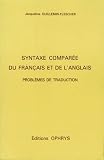 Guillemin-Flescher, Jacqueline: Syntaxe Comparee Du Francais Et De L'anglais: Problemes De Traduction Guillemin-Flescher, Jacqueline: Syntaxe Comparee Du Francais Et De L'anglais: Problemes De Traduction