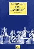 Rebuffat, Francois: La Monnaie Dans L'Antiquite