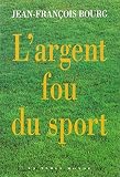 Bourg, Jean-Francois: L'argent Fou Du Sport