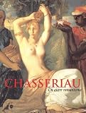 Pomarede, Vincent: Chasseriau: Un Autre Romantisme  Galeries Nationales Du Grand Palais, 26 Fevrier-27 Mai 2002, Musee Des Beaux-Arts De Strasbourg, 19 Juin-21 Septembre 2002, the Metropolitan Museum of Art, New York, 21 Octobre 2002-5 Janvier 2003