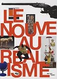 Centre Georges Pompidou: Le Nouveau Realisme: Galeries Nationales Du Grand Palais, Paris, 28 Mars 2007-2 Juillet 2007, Sprengel Museum Hannover, 9 Septembre 2007-27 Janvier 2008 Centre Georges Pompidou: Le Nouveau Realisme: Galeries Nationales Du Grand Palais, Paris, 28 Mars 2007-2 Juillet 2007, Sprengel Museum Hannover, 9 Septembre 2007-27 Janvier 2008
