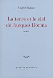 Makine, Andrei: La Terre Et Le Ciel De Jacques Dorme: Roman