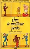 Bon, Frederic: Que Le Meilleur Perde: eloge De La Defaite En Politique