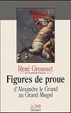 Grousset, Rene: Figures De Proue: D'Alexandre Le Grand Au Grand Mogol Grousset, Rene: Figures De Proue: D'Alexandre Le Grand Au Grand Mogol