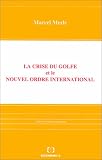 Merle, Marcel: La Crise Du Golfe Et Le Nouvel Ordre International Merle, Marcel: La Crise Du Golfe Et Le Nouvel Ordre International
