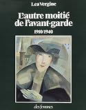 Vergine, Lea: L'autre Moitie De L'avant-Garde: 1910-1940  Femmes Peintres Et Femmes Sculpteurs Dans Les Mouvements D'avant-Garde Historiques