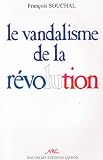 Souchal, Francois: Le Vandalisme De La Revolution