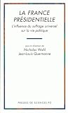 Wahl, Nicholas: La France Presidentielle: L'influence Du Suffrage Universel Sur La Vie Politique Wahl, Nicholas: La France Presidentielle: L'influence Du Suffrage Universel Sur La Vie Politique