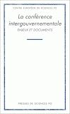 Centre europeen de Sciences Po.: La Conference Intergouvernementale: Enjeux Et Documents