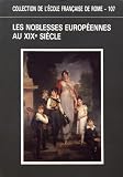 Ecole francaise de Rome: Les Noblesses Europeennes Au XIXe Siecle: Actes Du Colloque  Rome, 21-23 Novembre 1985