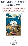 Charpak, Georges: Devenez Sorciers, Devenez Savants Charpak, Georges: Devenez Sorciers, Devenez Savants