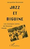Rosemain, Jacqueline: Jazz Et Biguine: Les Musiques Noires Du Nouveau-Monde
