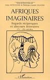 Salazar, Philippe-Joseph: Afriques Imaginaires: Regards Reciproques Et Discours Litteraires, 17e-20e Salazar, Philippe-Joseph: Afriques Imaginaires: Regards Reciproques Et Discours Litteraires, 17e-20e