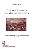 Peron, Xavier: L'occidentalisation Des Maasai Du Kenya: Privatisation Fonciere Et Destructuration Sociale Chez Les Maasai Du Kenya Peron, Xavier: L'occidentalisation Des Maasai Du Kenya: Privatisation Fonciere Et Destructuration Sociale Chez Les Maasai Du Kenya