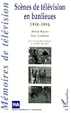 Bercoff, Andre: Scenes De Television En Banlieues, 1950-1994 Bercoff, Andre: Scenes De Television En Banlieues, 1950-1994