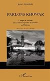 L' Homme, Erik: Parlons Khowar: Langue Et Culture De L'ancien Royaume De Chitral Au Pakistan L' Homme, Erik: Parlons Khowar: Langue Et Culture De L'ancien Royaume De Chitral Au Pakistan