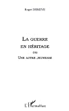 Roger Debieve: La Guerre En Heritage, Ou, Une Autre Jeunesse