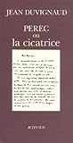 Perec, Ou, La Cicatrice (2742700870) by Duvignaud, Jean Duvignaud, Jean: Perec, Ou, La Cicatrice