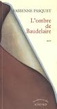 Pasquet, Fabienne: L'ombre De Baudelaire Pasquet, Fabienne: L'ombre De Baudelaire