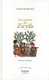 Mardam-Bey, Farouk: La Cuisine De Ziryab: Propos De Tables, Impressions De Voyages Et Recettes Pouvant Servir D'initiation Pratique a La Gastronomie Arabe