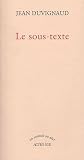 Le Sous-Texte (2742754377) by Duvignaud, Jean Duvignaud, Jean: Le Sous-Texte