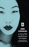 Yoshimura, Akira: La Jeune Fille Supplici&eacute;e Sur une &eacute;tag&egrave;re: Suivi de le Sourire des Pierres