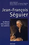 Audisio, Gabriel: Jean-Francois Seguier, 1703-1784: Un Nimois Dans L'Europe Des Lumieres Colloque De Nimes (17-18 Octobre 2003) Audisio, Gabriel: Jean-Francois Seguier, 1703-1784: Un Nimois Dans L'Europe Des Lumieres Colloque De Nimes (17-18 Octobre 2003)