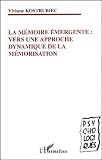 Viviane Kostrubiec: La Memoire emergente: Vers Une Approche Dynamique De La Memorisation