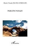 Feltes-Strigler, Marie-Claude: Parlons Navajo: Mythes, Langue Et Culture Feltes-Strigler, Marie-Claude: Parlons Navajo: Mythes, Langue Et Culture