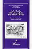 Jacques Barou: La Ville, Ses Cultures, Ses Frontieres: Demarches D'anthropologues Dans Les Villes D'Europe