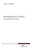 Baudet, Jean: Mathematique Et Verite: Une Philosophie Du Nombre