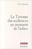 Navarre, Yves: La Terrasse Des Audiences Au Moment De L'adieu: Roman Navarre, Yves: La Terrasse Des Audiences Au Moment De L'adieu: Roman