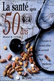 Gillick, Muriel R.: La Sante Apres 50 Ans: Choisir le Mieux-Etre en Accord Avec Son Medecin Gillick, Muriel R.: La Sante Apres 50 Ans: Choisir le Mieux-Etre en Accord Avec Son Medecin