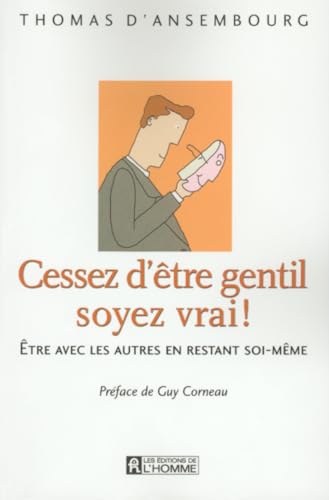 Cessez d'&ecirc;tre gentil soyez vrai