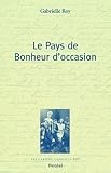 Roy, Gabrielle: Le Pays De Bonheur D'occasion Et Autres Recits Autobiographiques epars Et Inedits Roy, Gabrielle: Le Pays De Bonheur D'occasion Et Autres Recits Autobiographiques epars Et Inedits