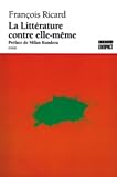 Ricard, Francois: La Litterature Contre Elle-Meme Ricard, Francois: La Litterature Contre Elle-Meme