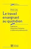 Maurice Tardif: Le Travail Enseignant Au Quotidien: Experience, Interactions Humaines Et Dilemmes Professionnels