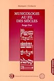 Gut, Serge: Musicologie Au Fil Des Siecles: Hommage a Serge Gut Gut, Serge: Musicologie Au Fil Des Siecles: Hommage a Serge Gut