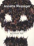 Bernadac, Marie-Laure: Annette Messager, Mot Pour Mot: Textes, ecrits Et Entretiens