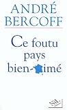 Bercoff, Andre: Ce Foutu Pays Bien-Aime Bercoff, Andre: Ce Foutu Pays Bien-Aime