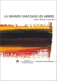 Cannet, Jean-Pierre: La Grande Faim Dans Les Arbres Cannet, Jean-Pierre: La Grande Faim Dans Les Arbres