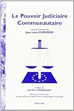 Universite Libre De Bruxelles: Le Pouvoir Judiciaire Communautaire: Actes Du Colloque Du 16 Octobre 1998, Faculte De Droit Et Des Sciences economiques De Limoges, Institut D'etudes Europeennes De L'Universite Libre De Bruxelles