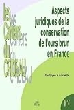 Faculte de droit et des sciences economiques de Limoges: Aspects Juridiques De La Conservation De L'ours Brun En France
