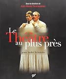 Abirached, Robert: Le Theatre Au plus Pres: Pour Andre Veinstein Abirached, Robert: Le Theatre Au plus Pres: Pour Andre Veinstein