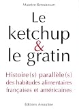 Bensoussan, Maurice: Le Ketchup & Le Gratin: Histoire(S) Parallele(S) Des Habitudes Alimentaires Francaises Et Americaines Bensoussan, Maurice: Le Ketchup & Le Gratin: Histoire(S) Parallele(S) Des Habitudes Alimentaires Francaises Et Americaines